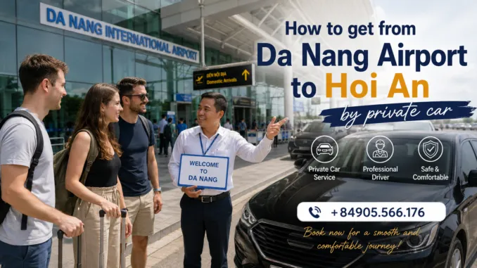 How to get from Da Nang Airport to Hoi An by private car with international tourists and local guide